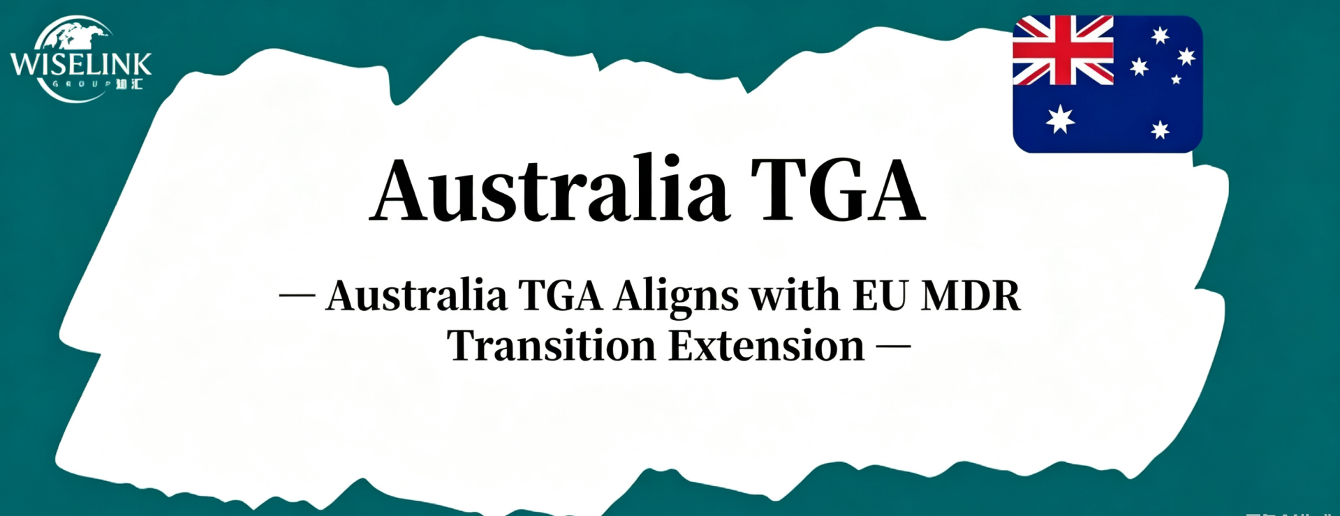Australia’s TGA Recognises Extended EU MDR Transition Periods, Deadlines up to End‑2028